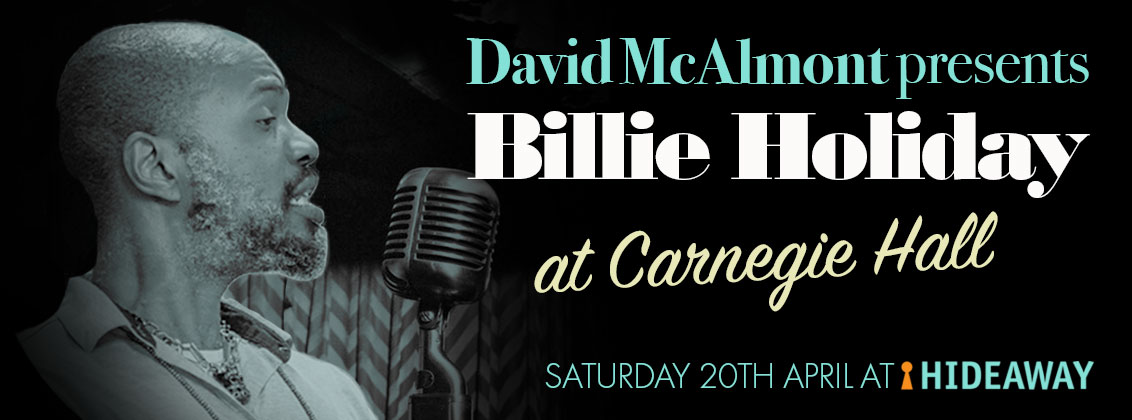 David McAlmont presents Billie Holiday at Carnegie Hall Saturday 20th April at Hideaway Jazz Club London