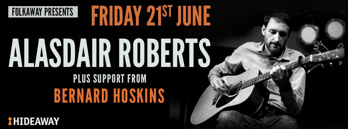 Folkaway Friday 21st June with Alasdair Roberts plus support from Bernard Hoskins