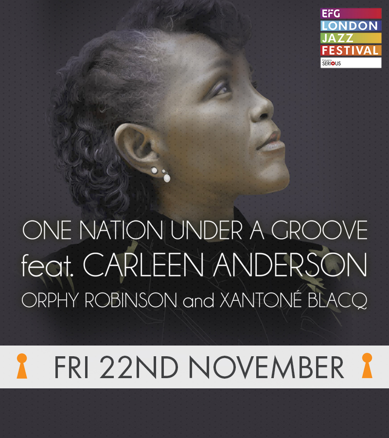 One Nation Under A Groove with Carleen Anderson, Xantone Blacq and Orphy Robinson Friday 22nd November and Saturday 23rd November at Hideaway Jazz Club London